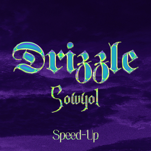 Drizzle (Speed Up)