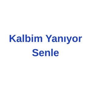 Kalbim Yanıyor Senle