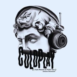 Coldplay (I Just Wanna be With You.)