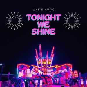 TONIGHT WE SHINE