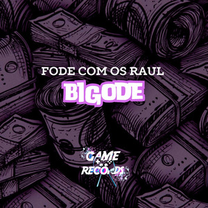 Fode com os Raul Bigode