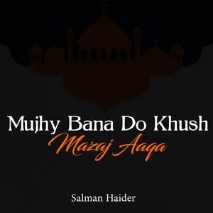 Mujhy Bana Do Khush Mazaj Aaqa