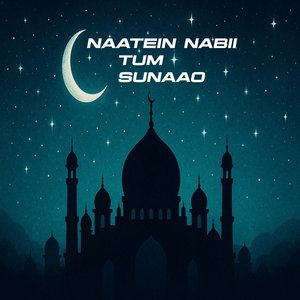 Naatein Nabii Tum Sunaao