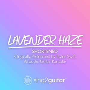 Lavender Haze (Shortened) [Originally Performed by Taylor Swift] (Acoustic Guitar Karaoke)