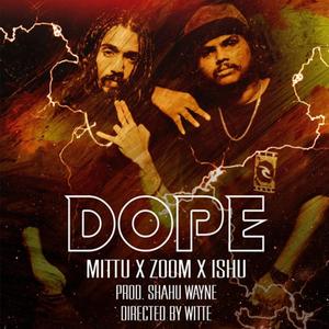 Dope (feat. Zoomm & Ishu)