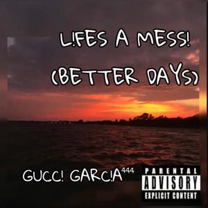 LIFES A MESS! (BETTER DAYS)