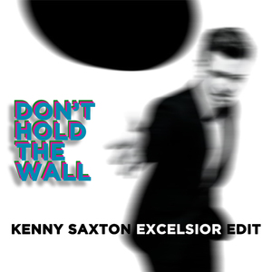 Justin Timberlake-Don't Hold The Wall (Kenny Saxton Excelsior Edit)（Kenny “The Demonstrationismist” Saxton Remix）