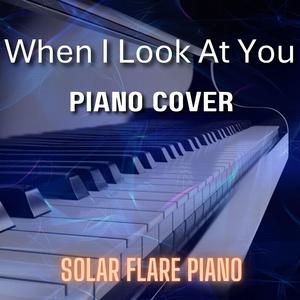 When I Look At You (Piano Cover)
