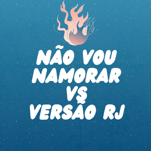 NÃO VOU NAMORAR VS VERSÃO RJ