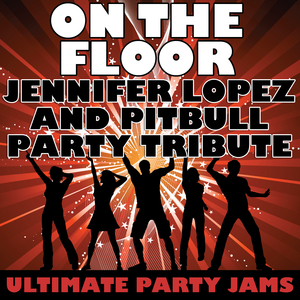 On The Floor (Jennifer Lopez & Pitbull Party Tribute)