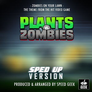 Zombies On Your Lawn (From "Plants Vs Zombies") (Sped Up)