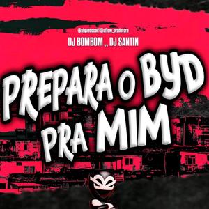 PREPARA O BYD PRA MIM X TO NA MINHA BASE (DJS BOMBOM, SANTIN)