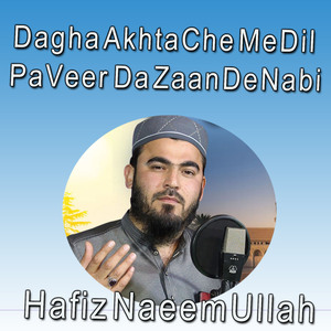 Dagha Akhta Che Me Dil Pa Veer Da Zaan De Nabi
