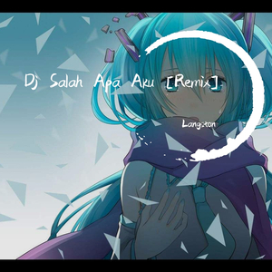 NOFAL ABIDIN-Dj Salah Apa Aku(Remix)（Langston remix）