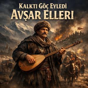 Kalktı Göç Eyledi Avşar Elleri