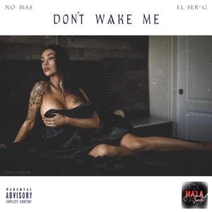 Don't Wake Me (feat. El Ser-G)