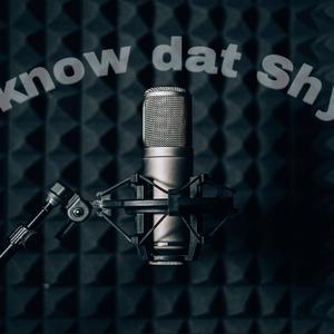 i Know Dat Shyt