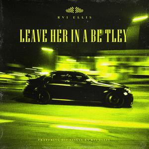 Leave her in a bentley