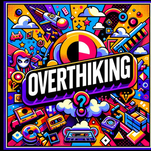 Overthinking