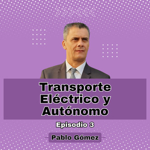 Transporte Eléctrico y Autónomo. Episodio 3