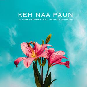 Keh Naa Paun (feat. Aayushi Banafar)