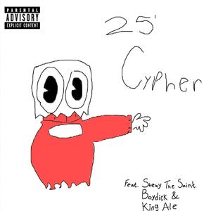 25' Cypher (feat. Shewy The Saint, BoyDick & King Ale)