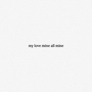 my love mine all mine