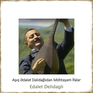 Aşıq Ədalət Dəlidağlıdan Möhtəşəm İfalar