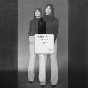 What Are We (Acoustic) (Acoustic) (Acoustic)