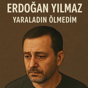 YARALADIN ÖLMEDİM