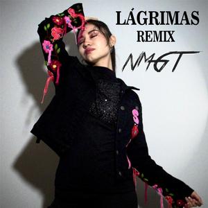 LÁGRIMAS - REMIX Nadia & Mehujael NMGT (feat. Nadia&MehuaelNMGT) (Radio Edit)