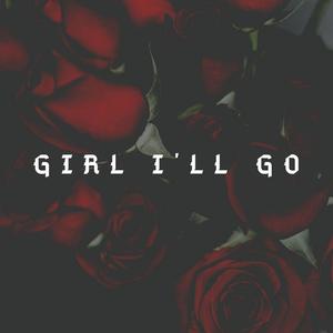 Girl I'll Go (feat. Kenny K-Shot)