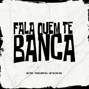 Fala Quem Te Banca