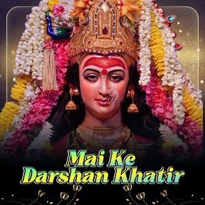 Mai Ke Darshan Khatir