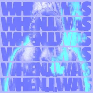 WHEN.I.WAS
