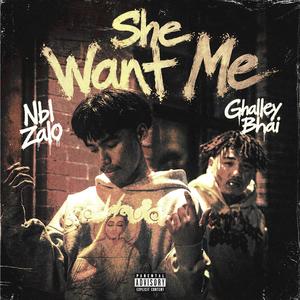 She Want Me (feat. Ghalley Bhai)