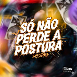 SÓ NÃO PERDE A POSTURA (feat. MC LORIN DA ZL)