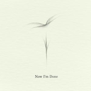 Now I'm Done