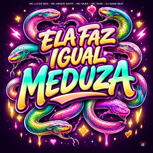 Ela Faz Igual Meduza
