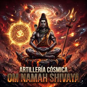 Artillería Cósmica Om Namah Shivaya