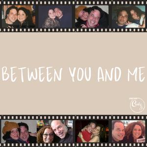 Between You And Me