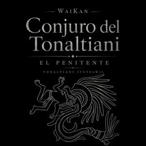 Conjuro del Tonaltiani, el penitente (Tonaltiani Itetsawil)