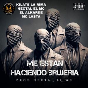 M e estan haciendo brujeria (feat. Nectal El Mc, Kilate La Rima (Kaco Flow), El Alkarde & Mc Lasta) (RemixVersion)
