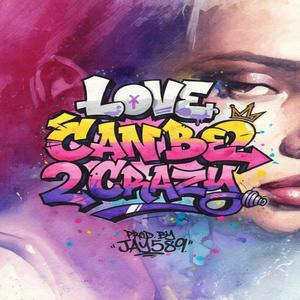 love can be 2 crazy