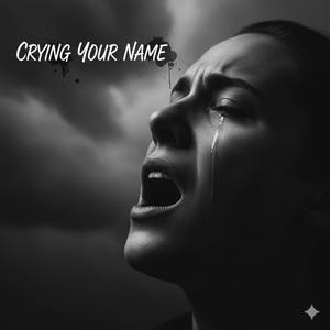 Crying your name