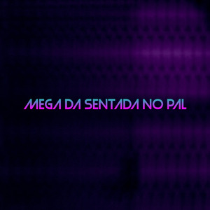 MEGA DA SENTADA NO PAL