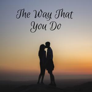The Way That You Do