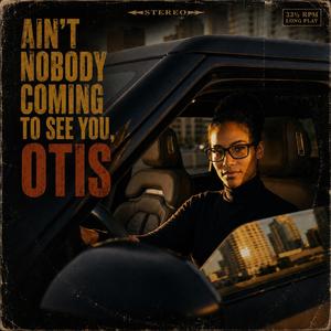 Ain't Nobody Coming to See You, Otis
