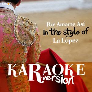 Por Amarte Así (In The Style Of la López) [Karaoke Version]