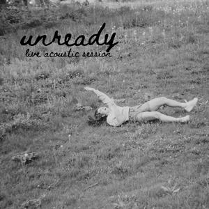 Unready (Live Acoustic Session)